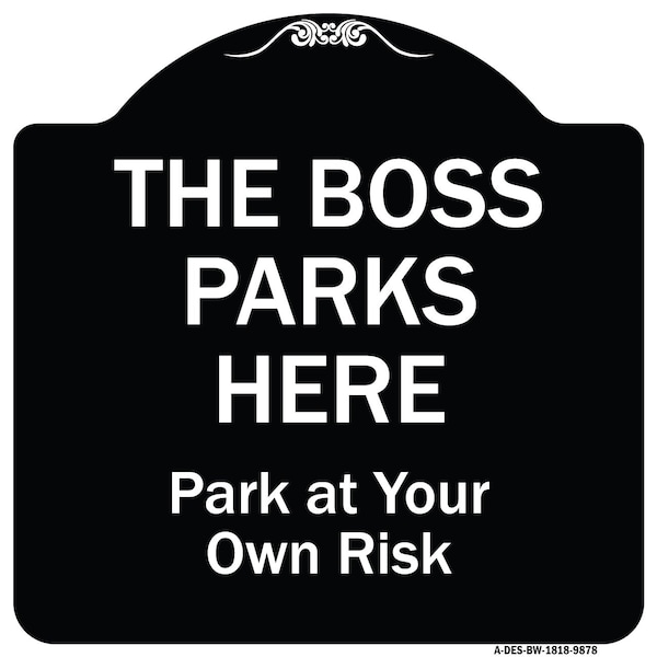 Designer Series-The Boss Parks Here, Black & White Heavy-Gauge Aluminum, 18" x 18", BW-1818-9878